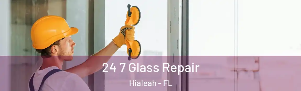  24 7 Glass Repair Hialeah - FL